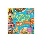 Cooking Class Global Feast!: 50 Recipes That Celebrate the World's Cultures