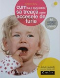 Cum sa-ti ajuti copilul sa treaca peste accesele de furie - Madeleine Deny