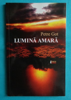 Petre Got &amp;ndash; Lumina amara ( prima editie ) foto