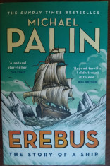 MICHAEL PALIN - EREBUS: THE STORY OF A SHIP (ARROW BOOKS, 2019) [LIMBA ENGLEZA] foto