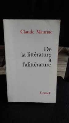 DE LA LITTERATURE A L&amp;#039;ALITTERATURE - CLAUDE MAURIAC foto