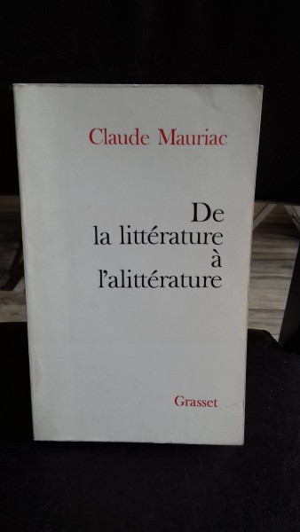DE LA LITTERATURE A L&#039;ALITTERATURE - CLAUDE MAURIAC