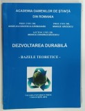 DEZVOLTAREA DURABILA , BAZELE TEORETICE de ANGELICA BACESCU-CARBUNARU ... MONICA CONDRUZ-BACESCU , 2010