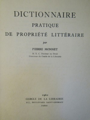 DICTIONNAIRE PRATIQUE DE PROPRIETE LITTERAIRE-P.MONNET foto