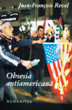 Obsesia Antiamericana - Jean Francois Revel ,561121, Humanitas