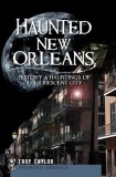 Haunted New Orleans: History &amp; Hauntings of the Crescent City