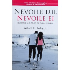 Nevoile Lui, Nevoile Ei. Secretele Unei Relatii De Cuplu Dura - Harley Willard F. , F766