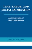 Time, Labor, and Social Domination: A Reinterpretation of Marx&#039;s Critical Theory