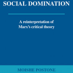 Time, Labor, and Social Domination: A Reinterpretation of Marx's Critical Theory