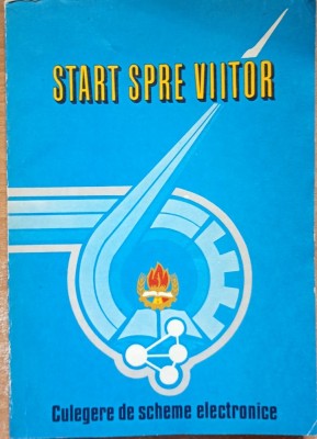 Start spre viitor. Culegere de scheme electronice foto