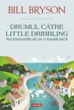 Cumpara ieftin Drumul catre Little Dribbling | Bill Bryson