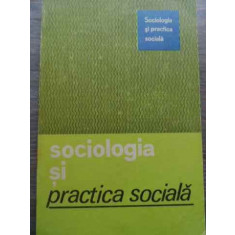 Sociologia Si Practica Sociala - Necunoscut ,521414