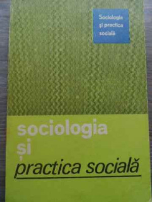Sociologia Si Practica Sociala - Necunoscut ,521414 foto
