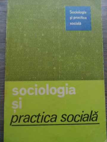 Sociologia Si Practica Sociala - Necunoscut ,521414