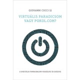 Virtu&aacute;lis paradicsom vagy pokol.com? A digit&aacute;lis forradalom vesz&eacute;lyei &eacute;s es&eacute;lyei - Giovanni Cucci SJ