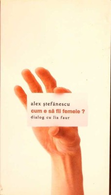 CUM E SA FII FEMEIE? DIALOG CU LIA FAUR-ALEX STEFANESCU-333656 foto