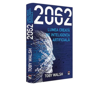 2062 - Lumea creata de inteligenta artificiala, Toby Walsh foto