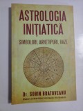 ASTROLOGIA INITIATICA - SIMBOLURI, ARHETIPURI, RAZE - DR. SORIN BRATOVEANU