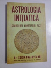 ASTROLOGIA INITIATICA - SIMBOLURI, ARHETIPURI, RAZE - DR. SORIN BRATOVEANU