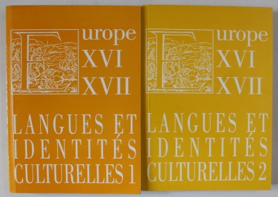 LANGUES ET IDENTITES CULTURELLES DANS L &amp;#039;EUROPE DES XVI e et XVII e SIECLE , VOLUMELE I - II , 2005 foto
