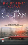 Și vine vremea &icirc;ndurării - PB - Paperback brosat - John Grisham - RAO