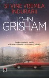 Și vine vremea &icirc;ndurării - PB - Paperback brosat - John Grisham - RAO