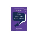 Twelve Important Bridge Lessons: On Defense