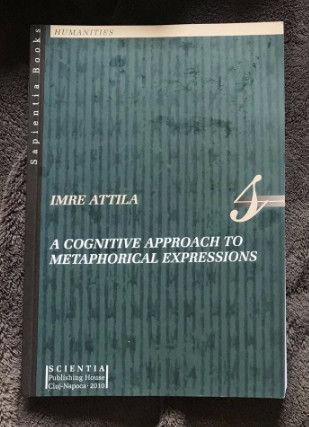 A cognitive approach to metaphorical expressions/ Imre Attila