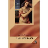 A női sz&eacute;ps&eacute;gről - Agnolo Firenzuola