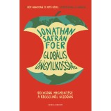 Glob&aacute;lis &ouml;ngyilkoss&aacute;g - Bolyg&oacute;nk megment&eacute;se a reggelin&eacute;l kezdődik - Jonathan Safran Foer