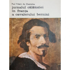 Filippo Baldinucci / Paul Freart de Chantelou - Viata lui Gian Lorenzo Bernini. Jurnalul calatoriei in Franta a cavalerului Bermini (editia 1981)