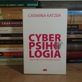 CATARINA KATZER - CYBERPSIHOLOGIA : VIATA IN RETEA : CUM NE SCHIMBA INTERNETUL ? , 2018 *