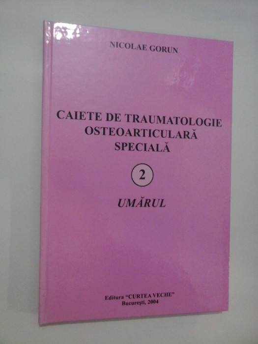 CAIETE DE TRAUMATOLOGIE OSTEOARTICULARA SPECIALA - 2 - UMARUL - NICOLAE GORUN