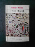 ROBERT MUSIL - TREI FEMEI