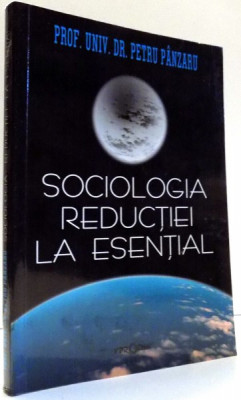 SOCIOLOGIA REDUCTIEI LA ESENTIAL de PETRU PANZARU , 2007 DEDICATIE* foto