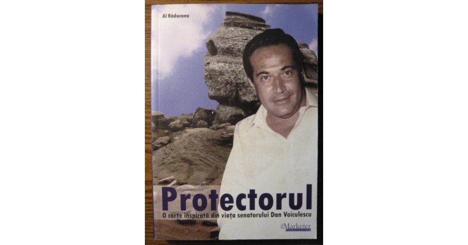 Al Raducanu-Protectorul-O carte inspirata din viata senatorului Dan ...