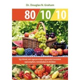 80 / 10 / 10 - Egy &eacute;trend, ami egyszerre k&eacute;pes egyens&uacute;lyt teremteni eg&eacute;szs&eacute;g&eacute;ben, tests&uacute;ly&aacute;ban &eacute;s &eacute;let&eacute;ben - Dr. Douglas N. Graham