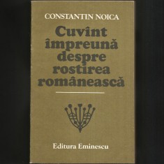 Cuv&acirc;nt &Icirc;mpreună Despre Rostirea Filosofică Rom&acirc;nească, de Constantin Noica - Filozofie / Filosofie - Viață și Societate, Creație și Frumos - Eseuri