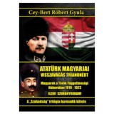 Atat&uuml;rk magyarjai - Visszav&aacute;g&aacute;s Trianon&eacute;rt - Cey-Bert R&oacute;bert Gyula