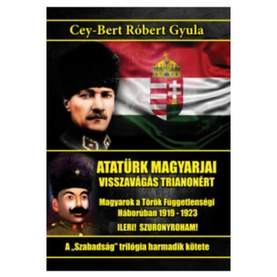 Atat&amp;uuml;rk magyarjai - Visszav&amp;aacute;g&amp;aacute;s Trianon&amp;eacute;rt - Cey-Bert R&amp;oacute;bert Gyula foto