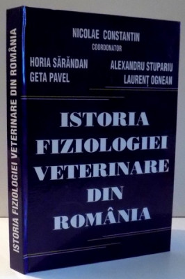 ISTORIA FIZIOLOGIEI VETERINARE DIN ROMANIA de NICOLAE CONSTANTIN...LAURENT OGNEAN , 2008 foto