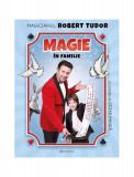 Cumpara ieftin Magie &icirc;n familie - Paperback brosat - Magicianul Robert Tudor - Bookzone