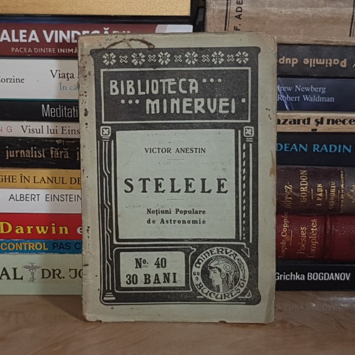 VICTOR ANESTIN - STELELE * NOTIUNI POPULARE DE ASTRONOMIE , BIBLIOTECA MINERVEI , 1909 *
