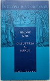 Greutatea si harul - Simone Weil