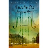 Auschwitz hegedűse - A zen&eacute;nek a pokolban is sz&oacute;lnia kell - Jean-Jacques Felstein