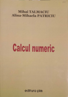 CALCUL NUMERIC-MIHAI TALMACIU, ALINA MIHAELA PATRICIU foto