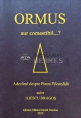 Ormus. Aur comestibil. Adevarul despre Piatra Filozofala - 2010 - Dragos Iliescu (H99) foto