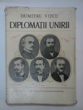 DIPLOMATII UNIRII - DUMITRU VITCU