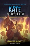 Kate and the City of Fire: A Great London Fire Graphic Novel