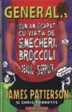 Generala. Cum am scapat cu viata de smecheri, broccoli si dealul serpilor. Volumul 4/James Patterson, Chris Tebbetts